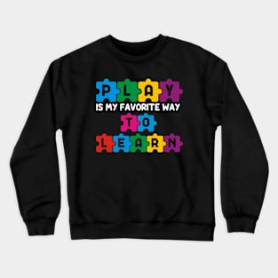 Play Is My Favorite Way To Learn Crewneck Sweatshirt